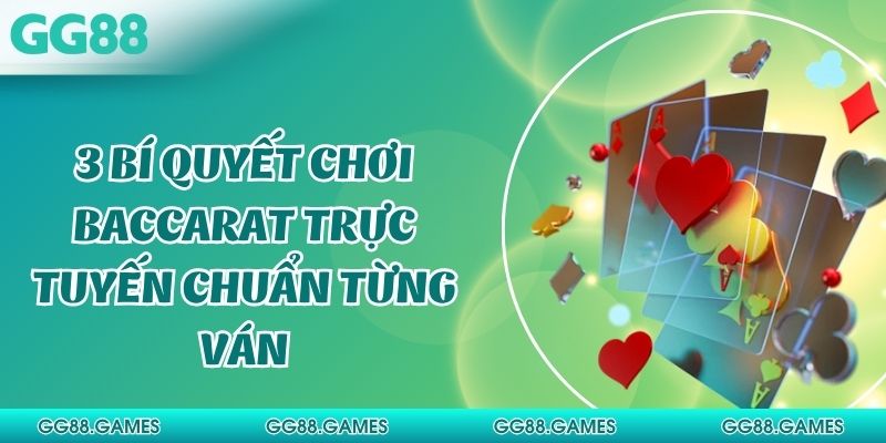 3 Bí Quyết Chơi Baccarat Trực Tuyến Chuẩn Từng Ván