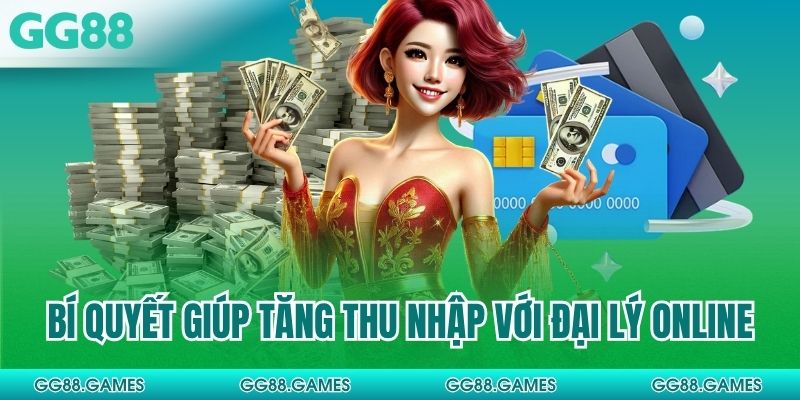 Bí quyết giúp tăng thu nhập với đại lý online