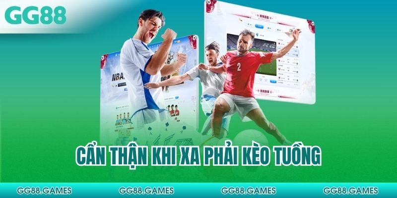 Cẩn thận khi xa phải kèo tuồng