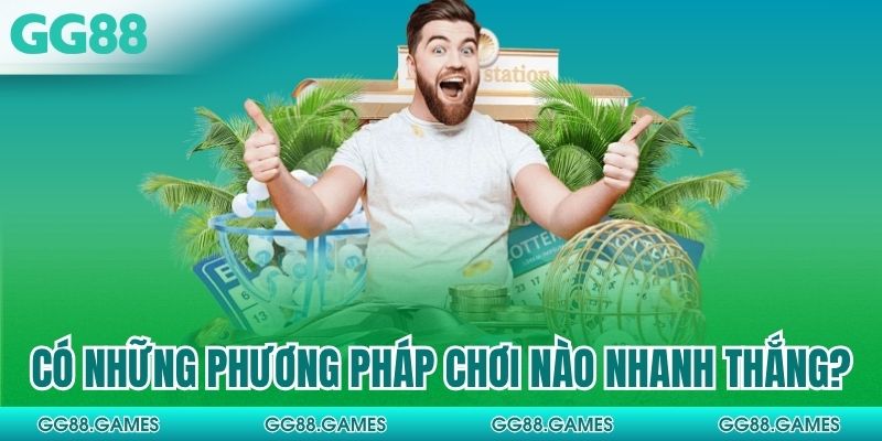 Có những phương pháp chơi nào nhanh thắng?