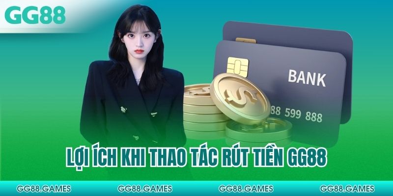 Lợi ích khi thao tác rút tiền GG88