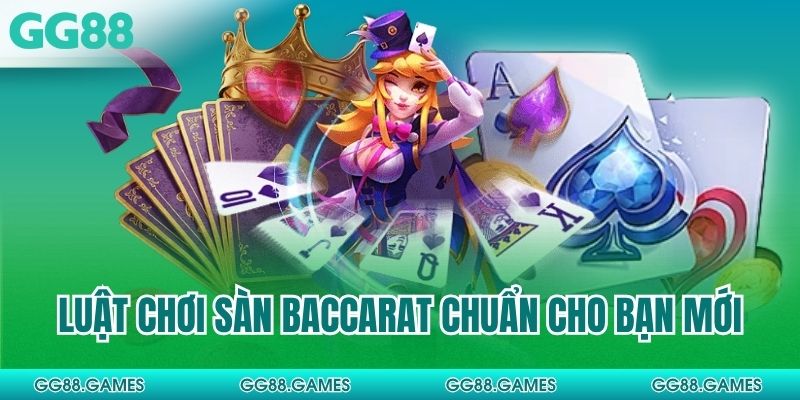 Luật chơi sàn Baccarat chuẩn cho bạn mới