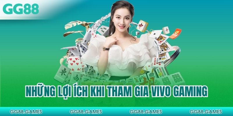 Những lợi ích khi tham gia vivo gaming