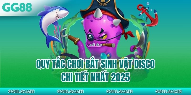 Quy tắc chơi bắt sinh vật disco chi tiết nhất 2025