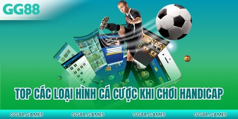 Top các loại hình cá cược khi chơi Handicap