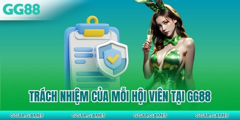 Trách nhiệm của mỗi hội viên tại GG88