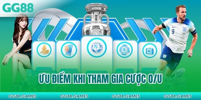 Ưu điểm khi tham gia cược O/U