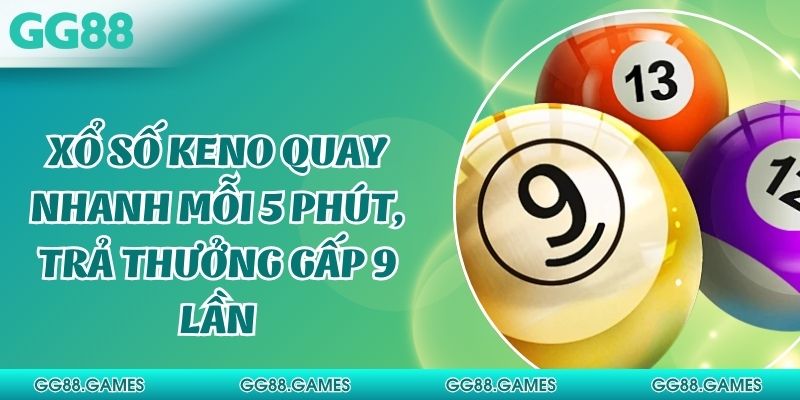 Xổ Số Keno - Chiến Thuật Chơi Hiệu Quả Giúp Thắng Lớn